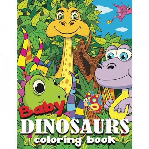 baby dinosaurs coloring book: cute coloring book for kids 4-8