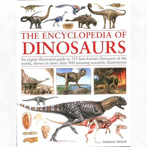  Encyclopedia of Dinosaurs: The ultimate reference to 355 dinosaurs from the Triassic, Jurassic and Cretaceous periods