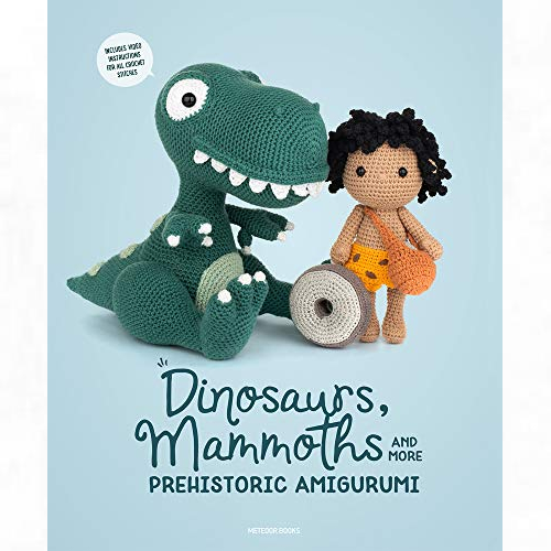  Dinosaurs, Mammoths and More Prehistoric Amigurumi: Unearth 14 Awesome Designs