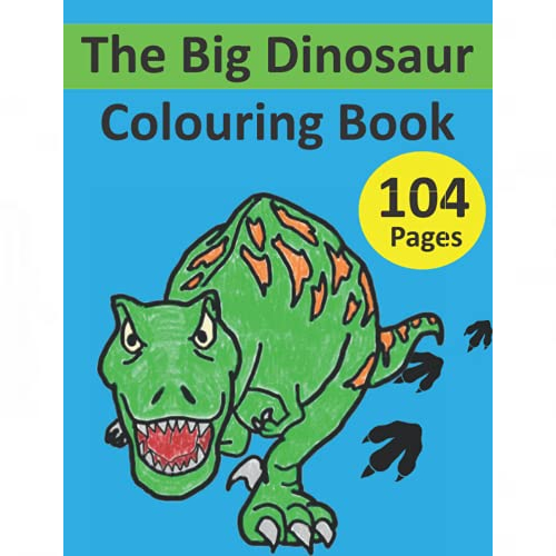 The Big Dinosaur Colouring Book: 104 pages