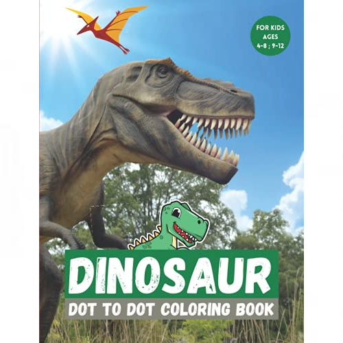 Dinosaur Dot To Dot & Coloring Book For Kids Ages 4 - 12