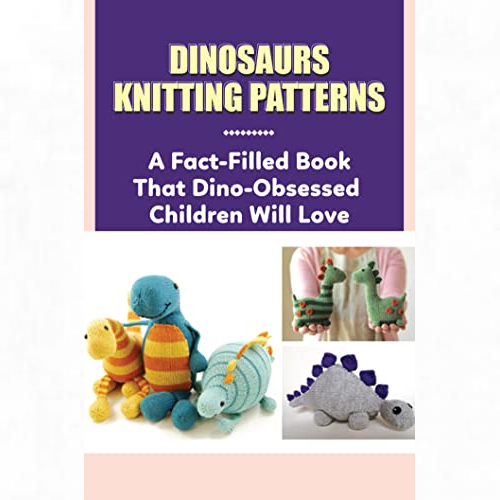 View the best prices for: Knitted Dinosaur Patterns - A Fact-Filled Book That Dino-Obsessed Children Will Love