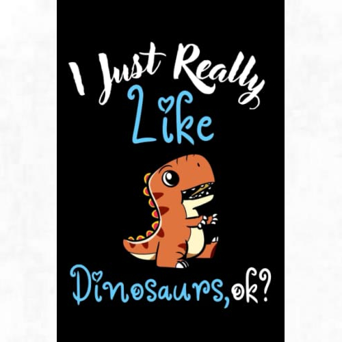 I Just Really Like Dinosaur OK Notepad - 6 x 9 inches -110 pages
