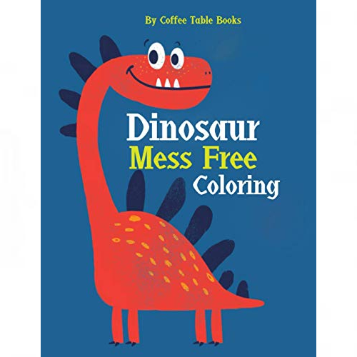 dinosaur mess free coloring: mess free dinosaur coloring book