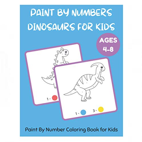 paint by numbers dinosaurs for kids - paint by number coloring book for kids ages 4-8
